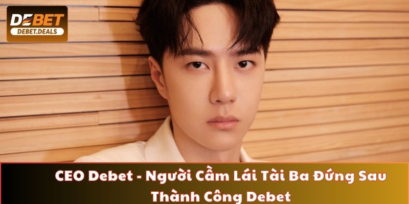 CEO Debet – Hùng Thuận