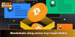  Blockchain cùng casino trực tuyến Debet 