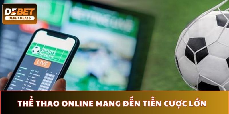 Thể thao online mang đến tiền cược lớn