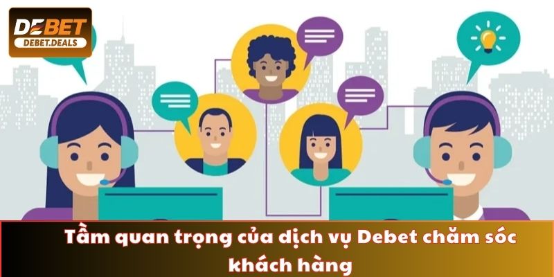Tầm quan trọng của dịch vụ Debet chăm sóc khách hàng