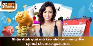 Nhận định giải mã kèo nhà cái mang đến lợi thế lớn cho người chơi