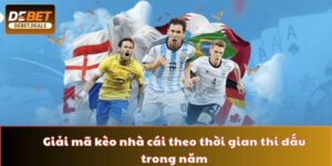 Giải mã kèo nhà cái theo thời gian thi đấu trong năm